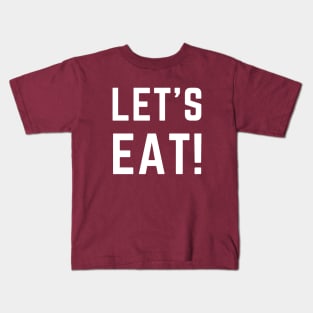 Let's Eat! A design for gatherings, parties, hosts, guests etc... Kids T-Shirt